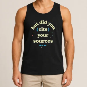Funny But Did You Cite Your Sources Tank Top