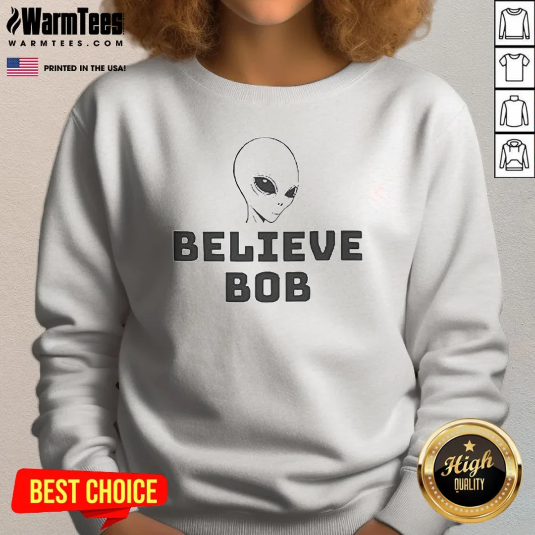 hot-alien-believe-bob-sweatshirt Hot Alien Believe Bob Sweatshirt