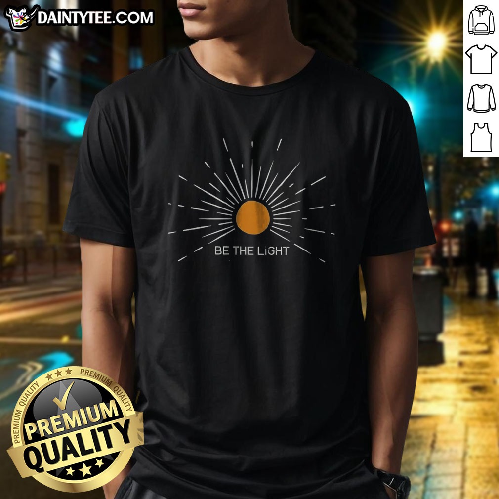 hot-be-the-light-shirt-1 Hot Be The Light Shirt featuring bold typography on a comfortable cotton short-sleeve tee