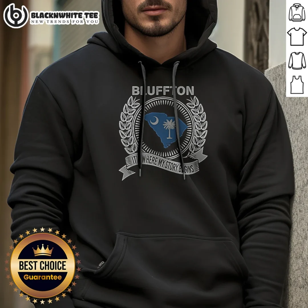 Hot Blluffton Its Where My Story Begins Hoodie Hot Blluffton Its Where My Story Begins Hoodie