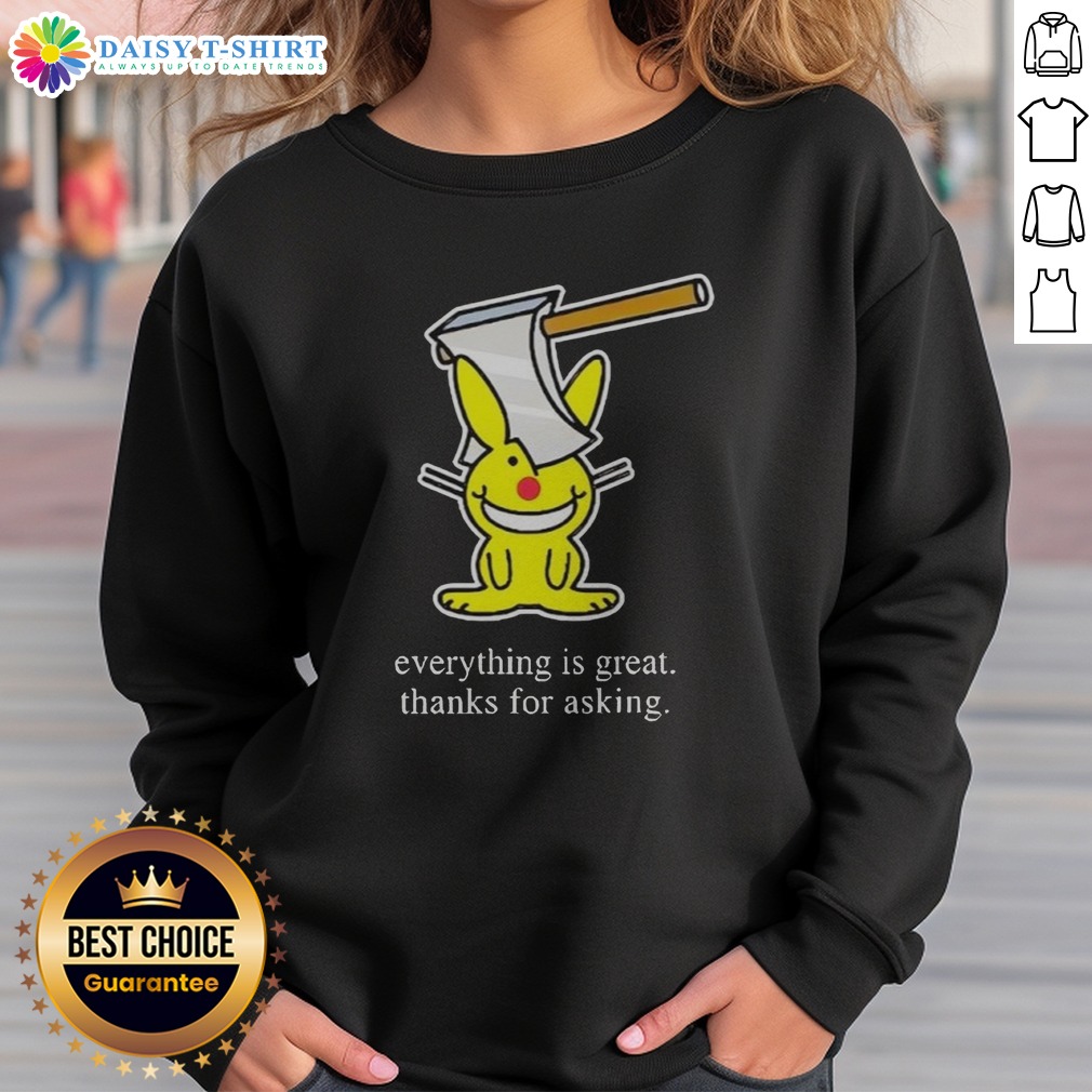 Hot Bunny Everything Is Great Thanks For Asking Sweashirt Hot Bunny Everything Is Great Thanks For Asking Sweashirt in a cozy setting