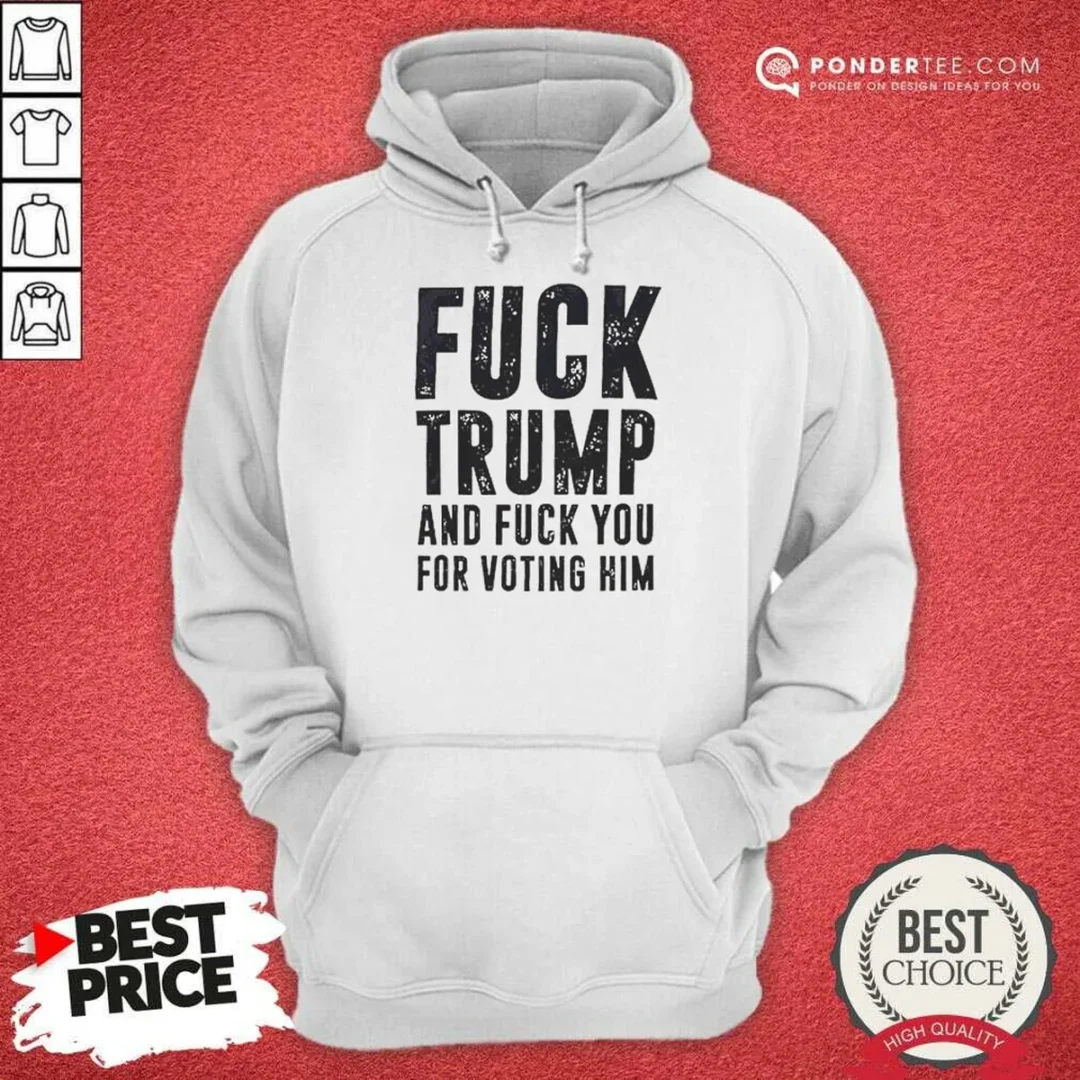 hot-donald-trump-fuck-trump-and-fuck-you-for-voting-him-hoodie-hoodie-optimized Hot Donald Trump Fuck Trump And Fuck You For Voting Him Hoodie