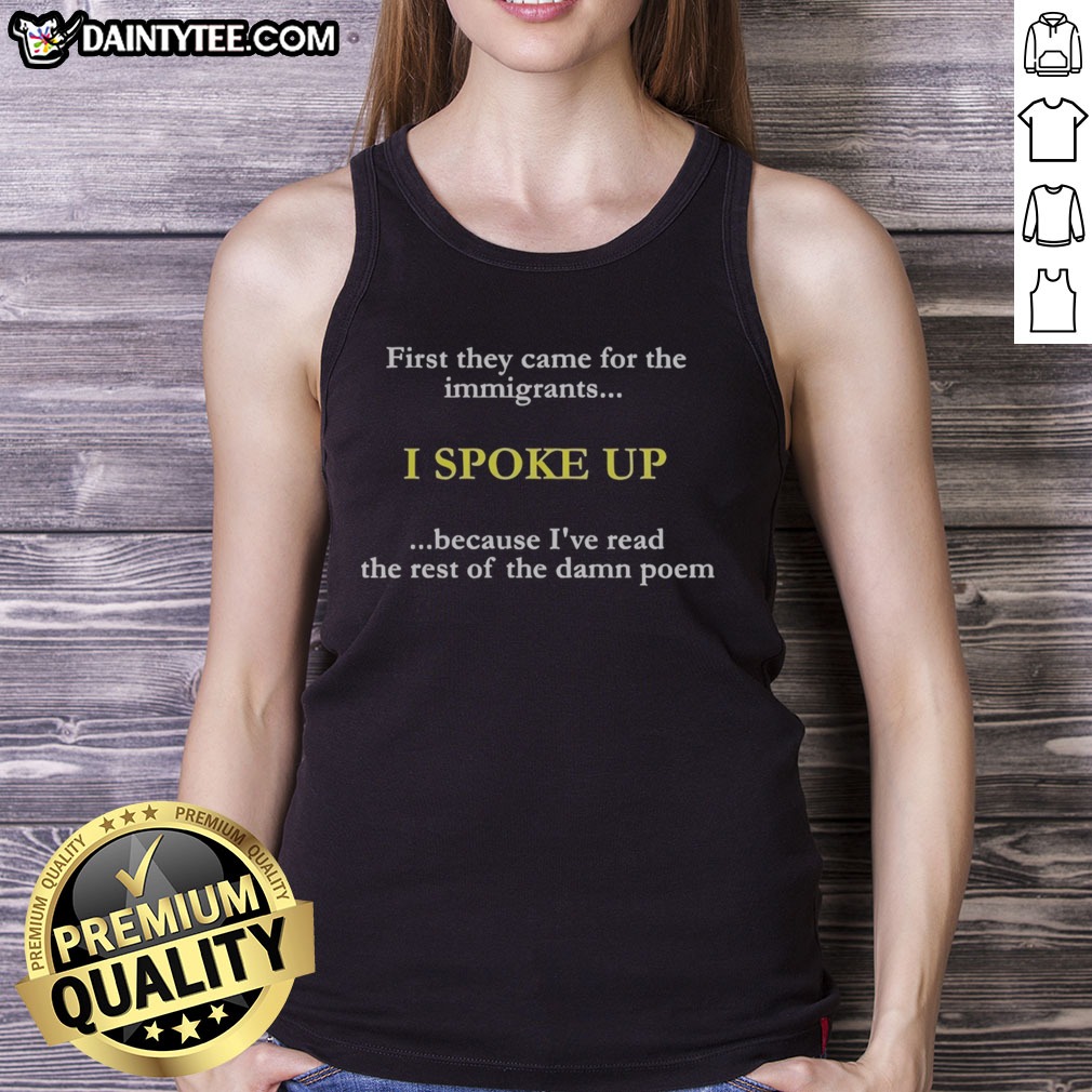 hot-first-they-came-for-the-immigrants-i-spoke-up-because-i-ve-read-the-rest-of-the-damn-poem-tank-top Hot First They Came For The Immigrants I Spoke Up Because I'Ve Read The Rest Of The Damn Poem Tank top for women