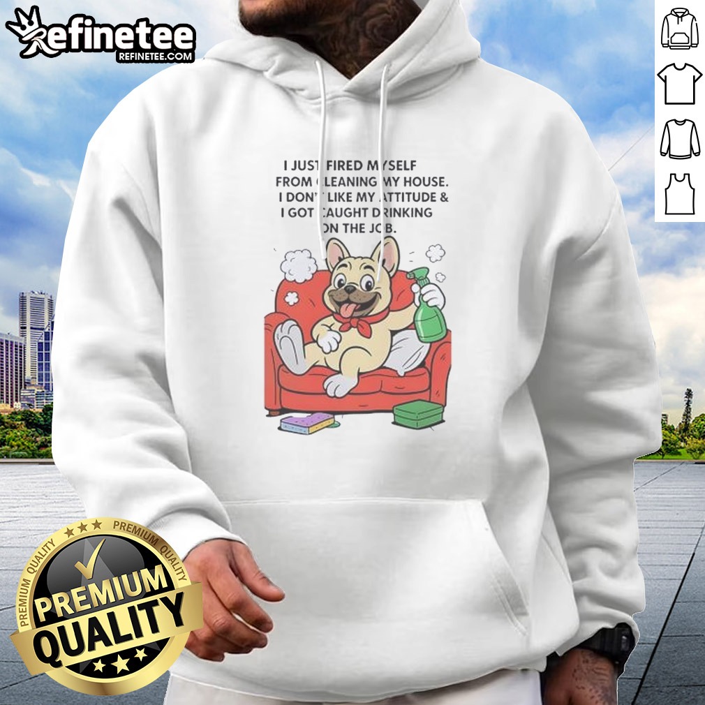 hot-french-bulldog-i-just-fired-myself-from-cleaning-my-house-hoodie-2 Hot French Bulldog I Just Fired Myself From Cleaning My House Hoodie