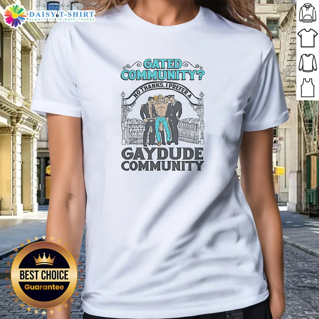 Hot Gated Community No Thanks I Prefer A Gay Dude Community Ladies Shirt Hot Gated Community No Thanks I Prefer A Gay Dude Community Ladies Shirt