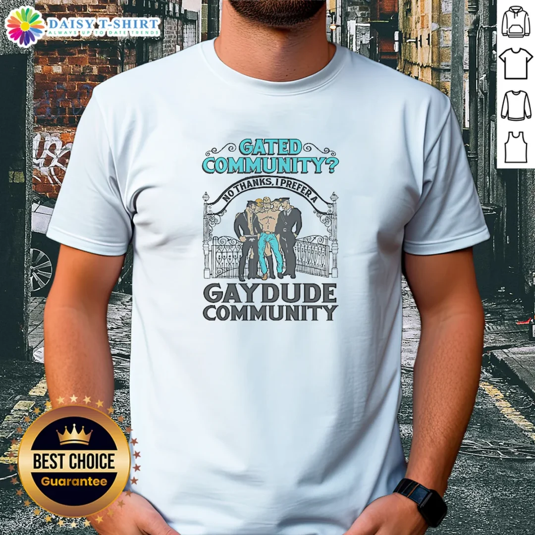 Hot Gated Community No Thanks I Prefer A Gay Dude Community Shirt Hot Gated Community No Thanks I Prefer A Gay Dude Community