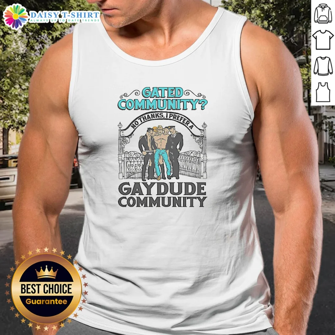 Hot Gated Community No Thanks I Prefer A Gay Dude Community Tank Top Hot Gated Community No Thanks I Prefer A Gay Dude Community Tank Top