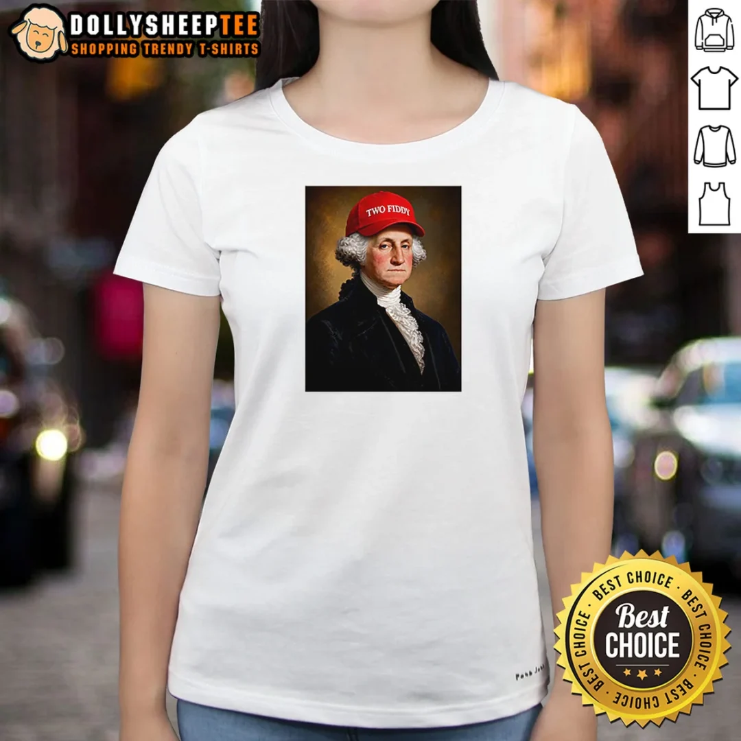 Hot George Washington President America Hat With Two Fiddy Ladies Shirt Hot George Washington President America Hat With Two Fiddy Ladies Shirt