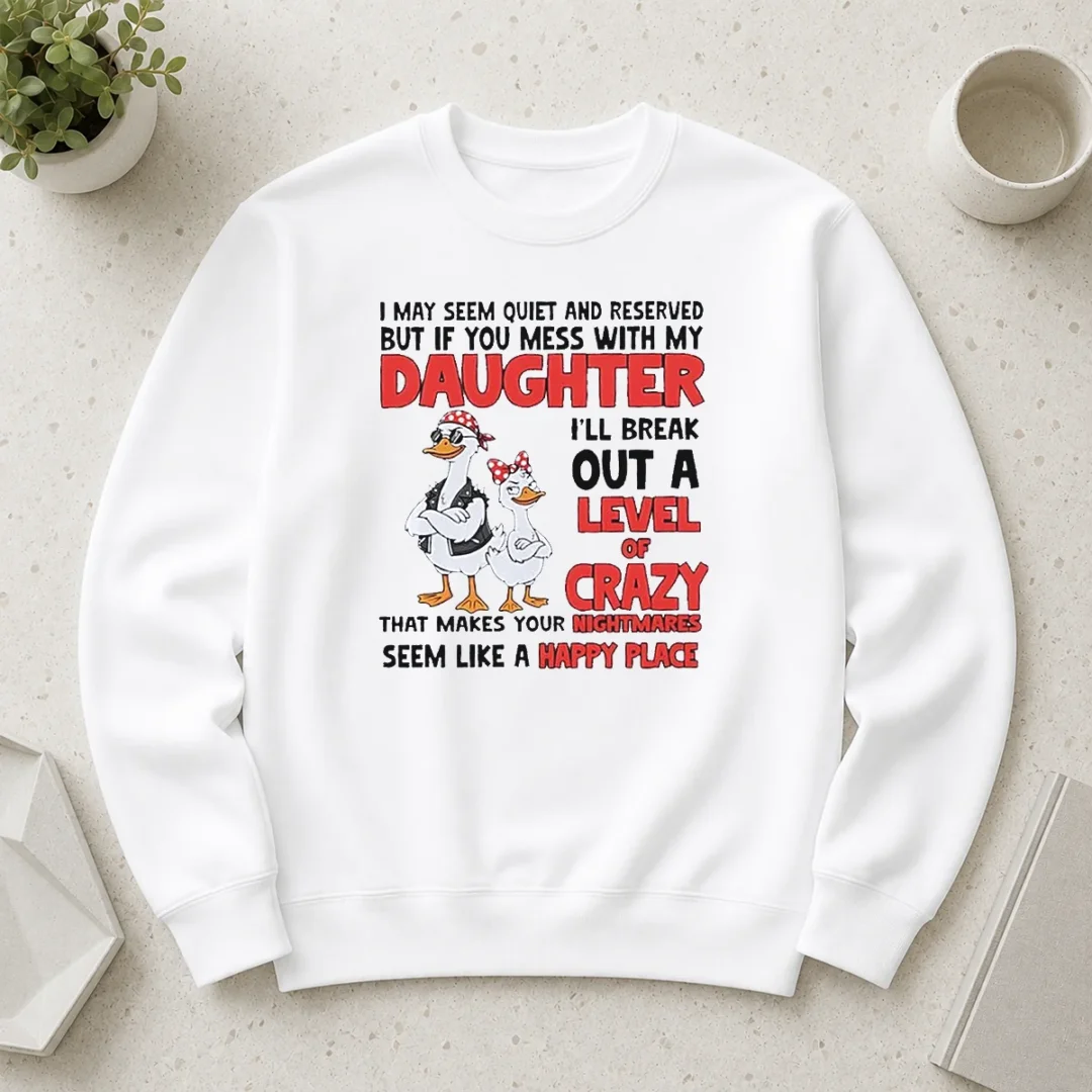 hot-gooses-i-may-seem-quiet-and-reserved-but-if-you-mess-with-my-daughter-i-ll-break-out-a-sweater Hot Gooses I May Seem Quiet And Reserved But If You Mess With My Daughter I'Ll Break Out A Sweater