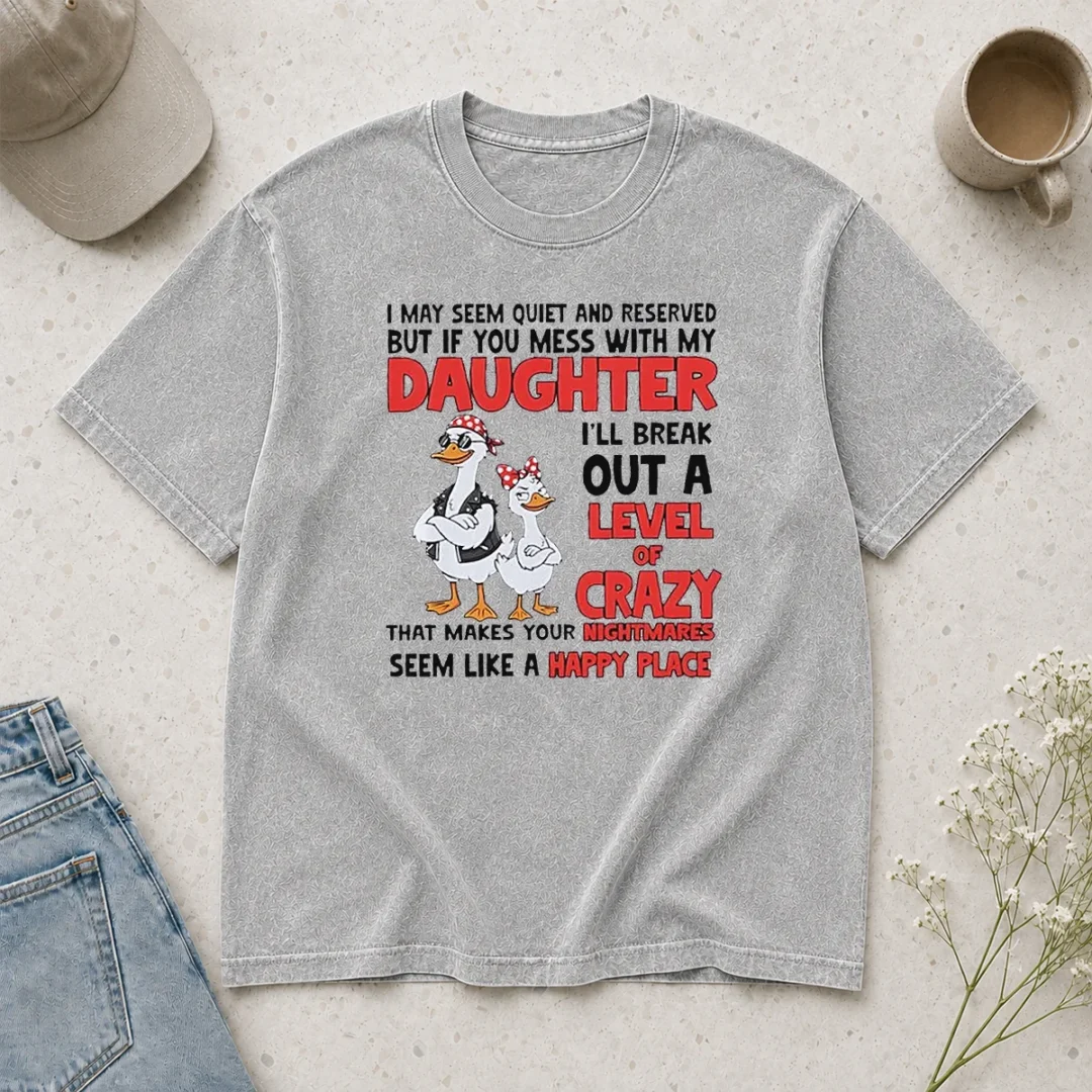 hot-gooses-i-may-seem-quiet-and-reserved-but-if-you-mess-with-my-daughter-i-ll-break-out-a-washed-t-shirt Hot Gooses I May Seem Quiet And Reserved But If You Mess With My Daughter I'll Break Out A printed on a soft washed t shirt