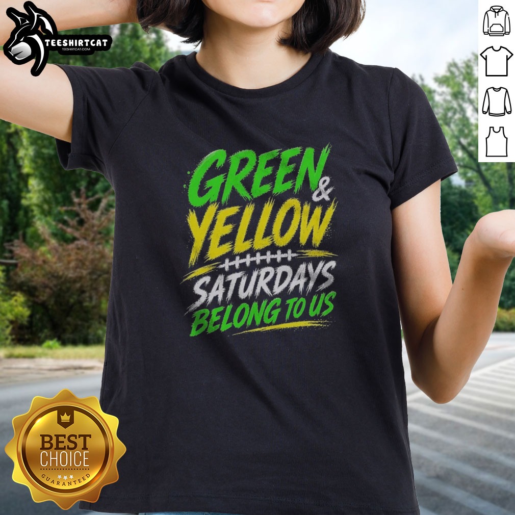 hot-green-yellow-saturdays-belong-to-us-ladies-shirt Hot Green Yellow Saturdays Belong To Us Ladies shirt featuring vibrant colors and a trendy design