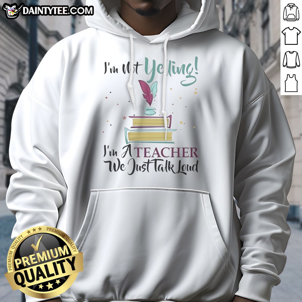 hot-i-m-not-yelling-im-a-teacher-we-just-talk-loud-hoodie Hot I'M Not Yelling Im A Teacher We Just Talk Loud Hoodie displayed on a hanger