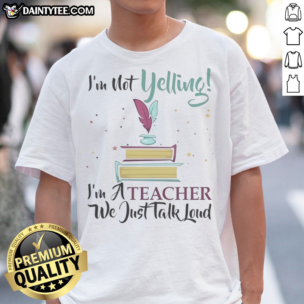 hot-i-m-not-yelling-im-a-teacher-we-just-talk-loud-shirt Hot I'M Not Yelling Im A Teacher We Just Talk Loud Shirt displayed on a flat lay background