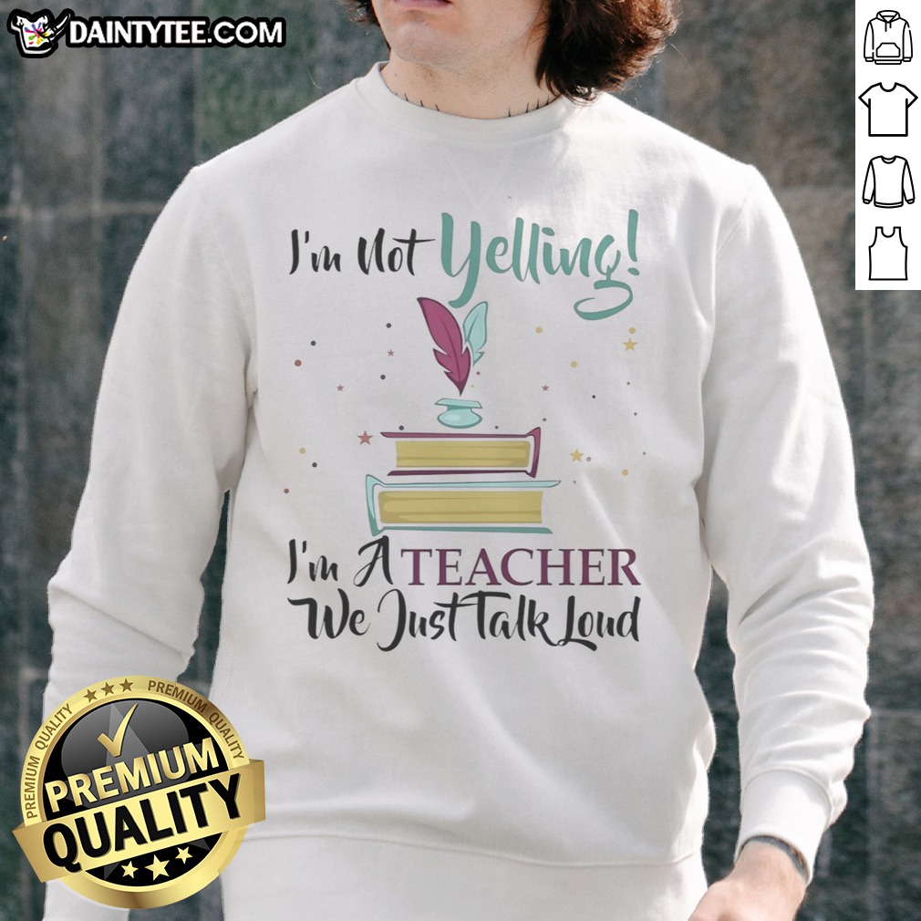 hot-i-m-not-yelling-im-a-teacher-we-just-talk-loud-sweatshirt Hot I'M Not Yelling Im A Teacher We Just Talk Loud Sweatshirt displayed in a cozy setting