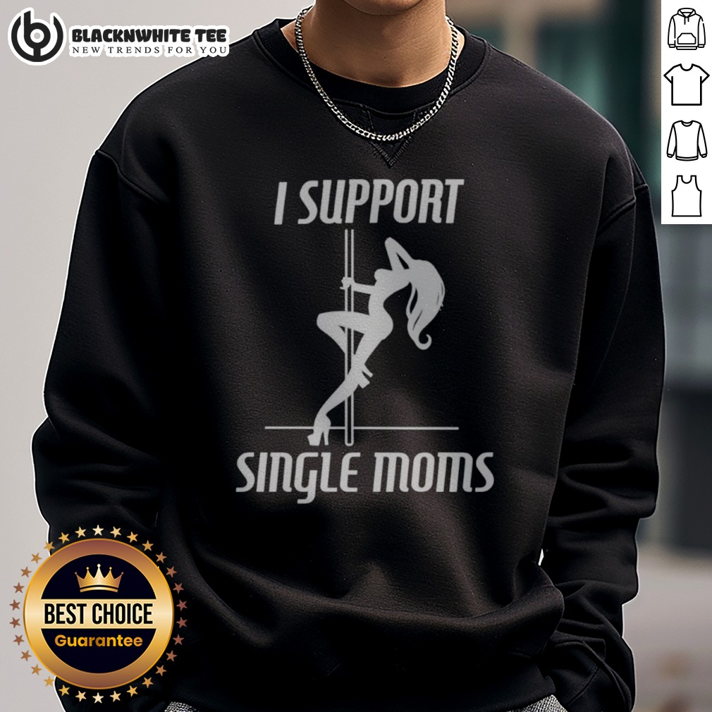 Hot I Support Single Moms Pole Dancing Woman Sweatshirt Sweashirt Hot I Support Single Moms Pole Dancing Woman Sweatshirt featuring a bold graphic design