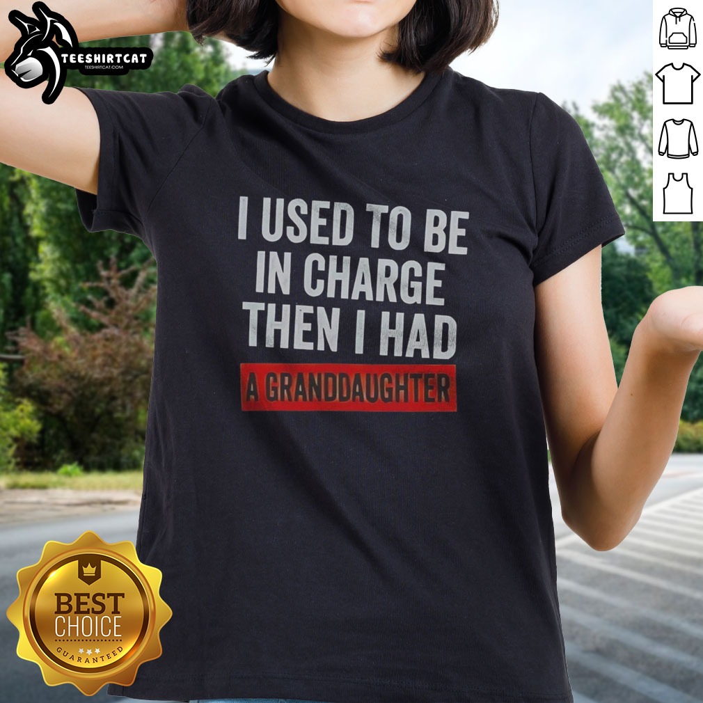 hot-i-used-to-be-in-charge-then-i-had-a-granddaughter-ladies-shirt Hot I Used To Be In Charge Then I Had A Granddaughter Ladies shirt featuring a playful design for proud grandmothers.