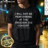 Hot I Will Not Be Performing At The Freedom 250 Concert Text Design Shirt displayed on a neutral background