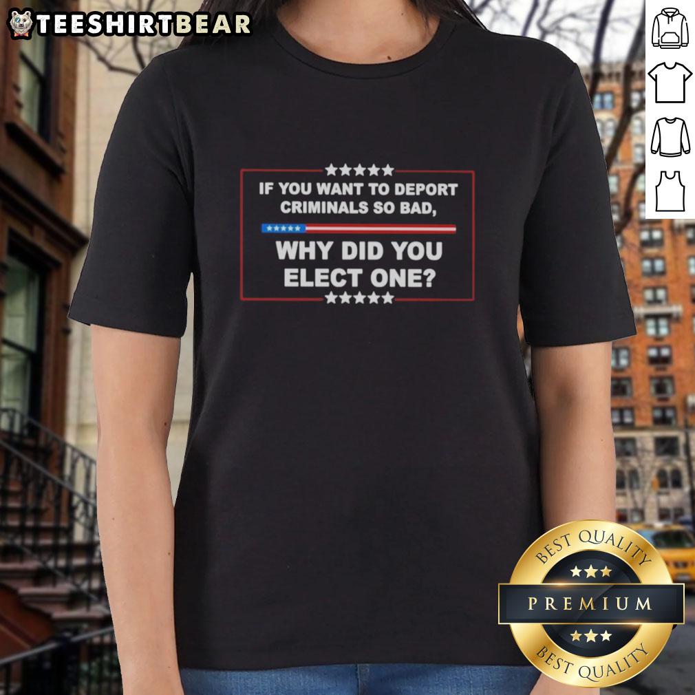 hot-if-you-want-to-deport-criminals-so-bad-why-did-you-elect-one-ladies-tee Hot If You Want to Deport Criminals So Bad Why Did You Elect One Ladies Tee showcasing bold text and trendy design.