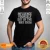 Hot Influence Yourself Out Of The Way Exit shirt optimized, showcasing a trendy and motivational graphic tee.