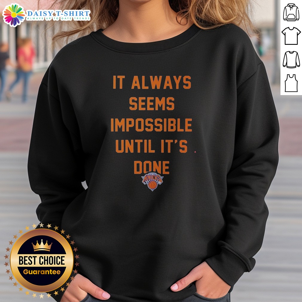 hot-it-always-seems-impossible-until-it-is-done-new-york-knicks-basketball-sweashirt Hot It Always Seems Impossible Until It Is Done New York Knicks Basketball Sweashirt in classic crewneck style with bold Knicks logo