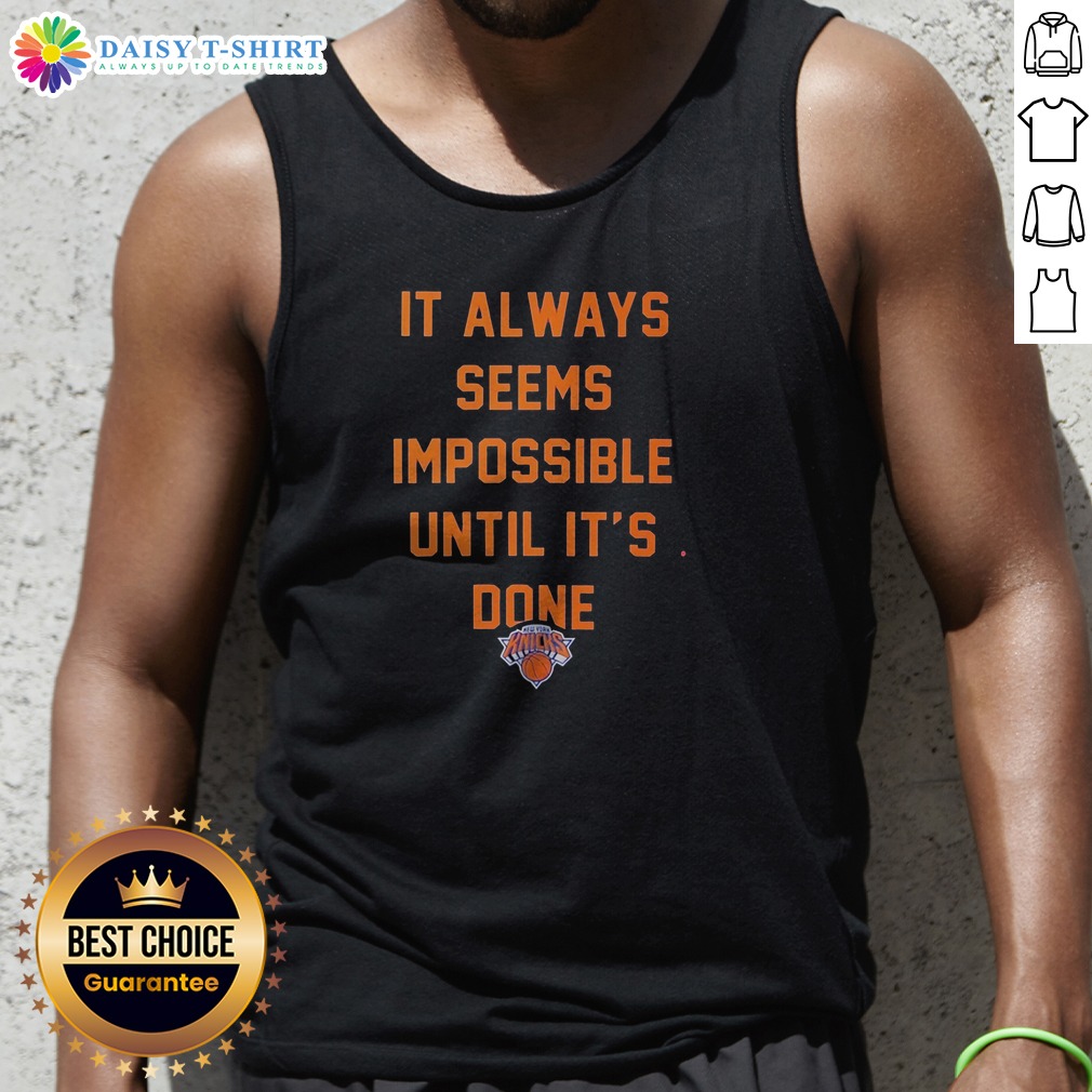 hot-it-always-seems-impossible-until-it-is-done-new-york-knicks-basketball-tank-top Hot It Always Seems Impossible Until It Is Done New York Knicks Basketball Tank Top featuring bold Knicks logo and motivational quote