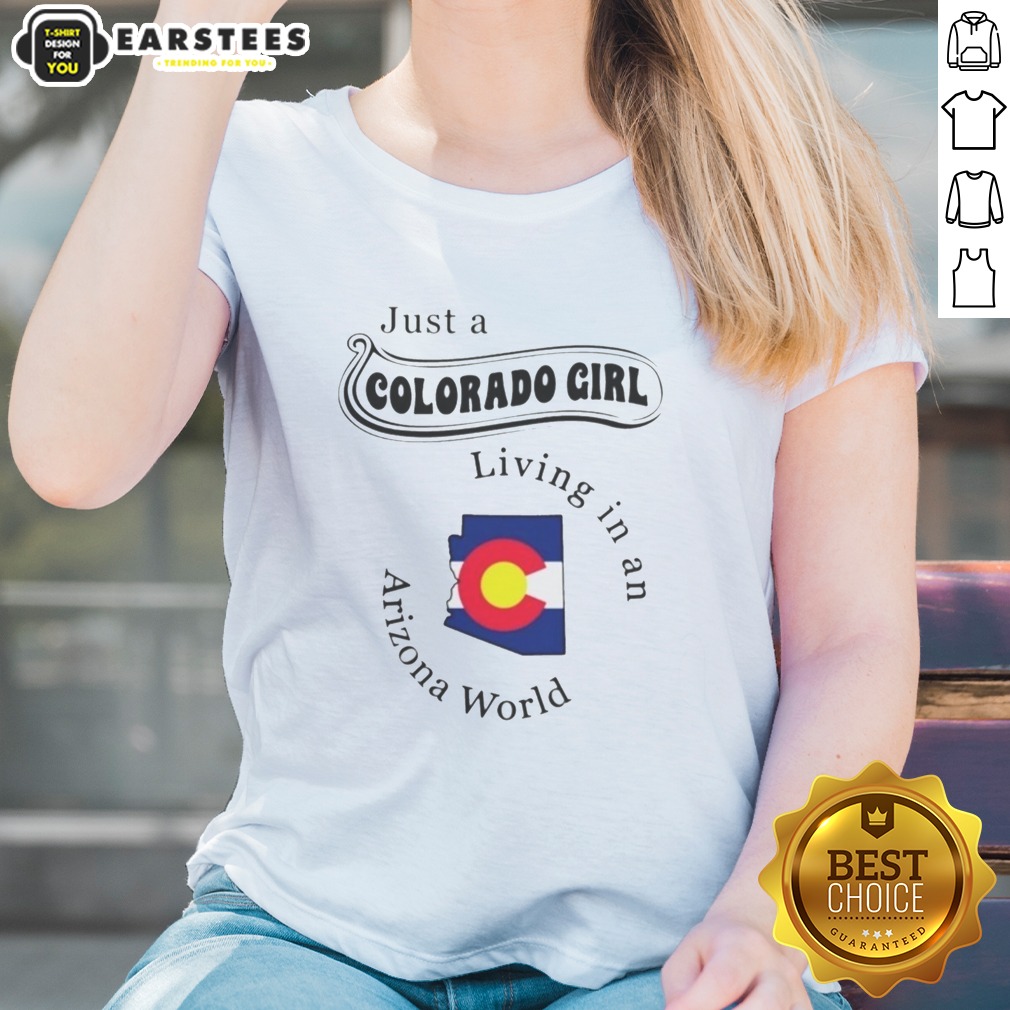 hot-just-a-colorado-girl-living-in-an-arizona-world-ladies-shirt Hot Just A Colorado Girl Living In An Arizona World Shirt - Image 4