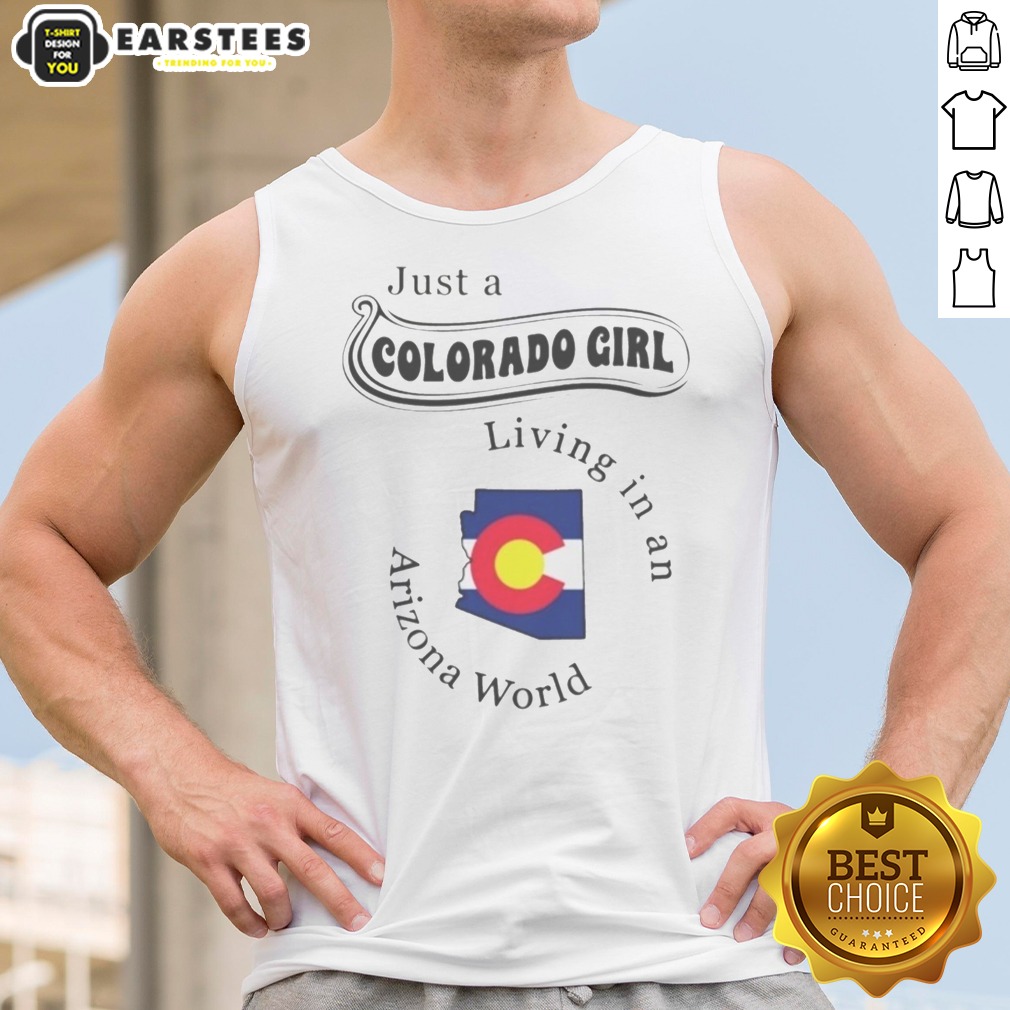 hot-just-a-colorado-girl-living-in-an-arizona-world-tank-top Hot Just A Colorado Girl Living In An Arizona World Shirt - Image 2