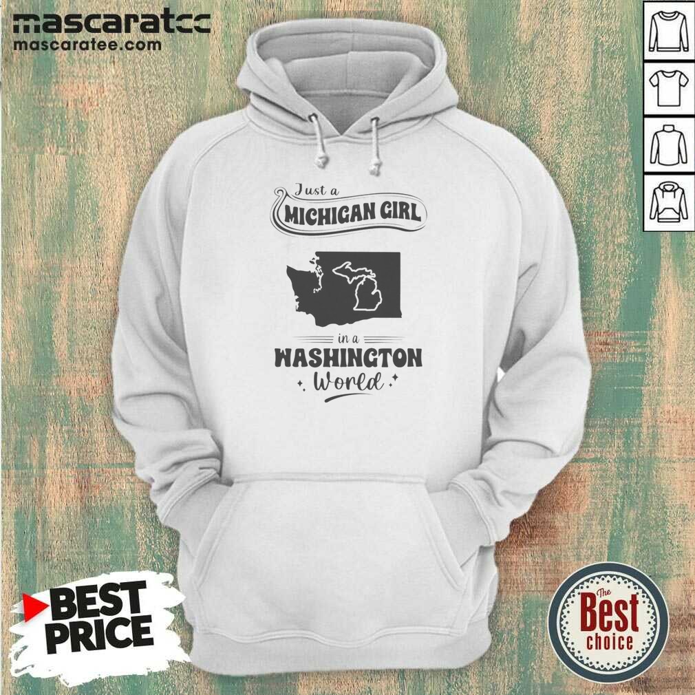 hot-just-a-michigan-girl-in-a-washington-world-map-hoodie-hoodie-optimized Hot Just A Michigan Girl In A Washington World Map hoodie optimized for a comfortable fit and vibrant print