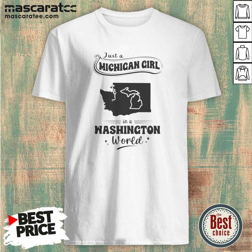 hot-just-a-michigan-girl-in-a-washington-world-map-shirt-optimized Hot Just A Michigan Girl In A Washington World Map shirt optimized featuring a fitted casual tee with state map graphics