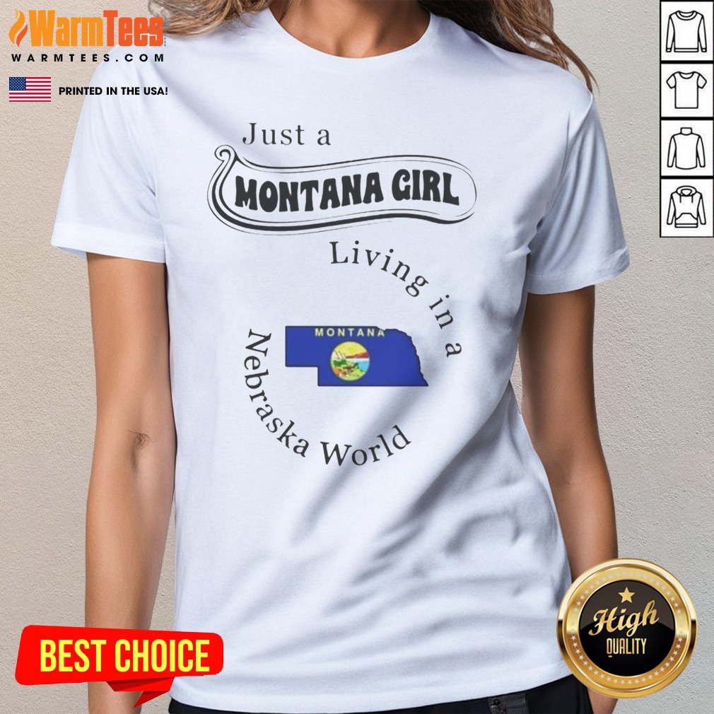 hot-just-a-montana-girl-living-in-a-nebraska-world-state-map-ladies-tee Hot Just A Montana Girl Living In A Nebraska World State Map ladies tee featuring a unique state map design.