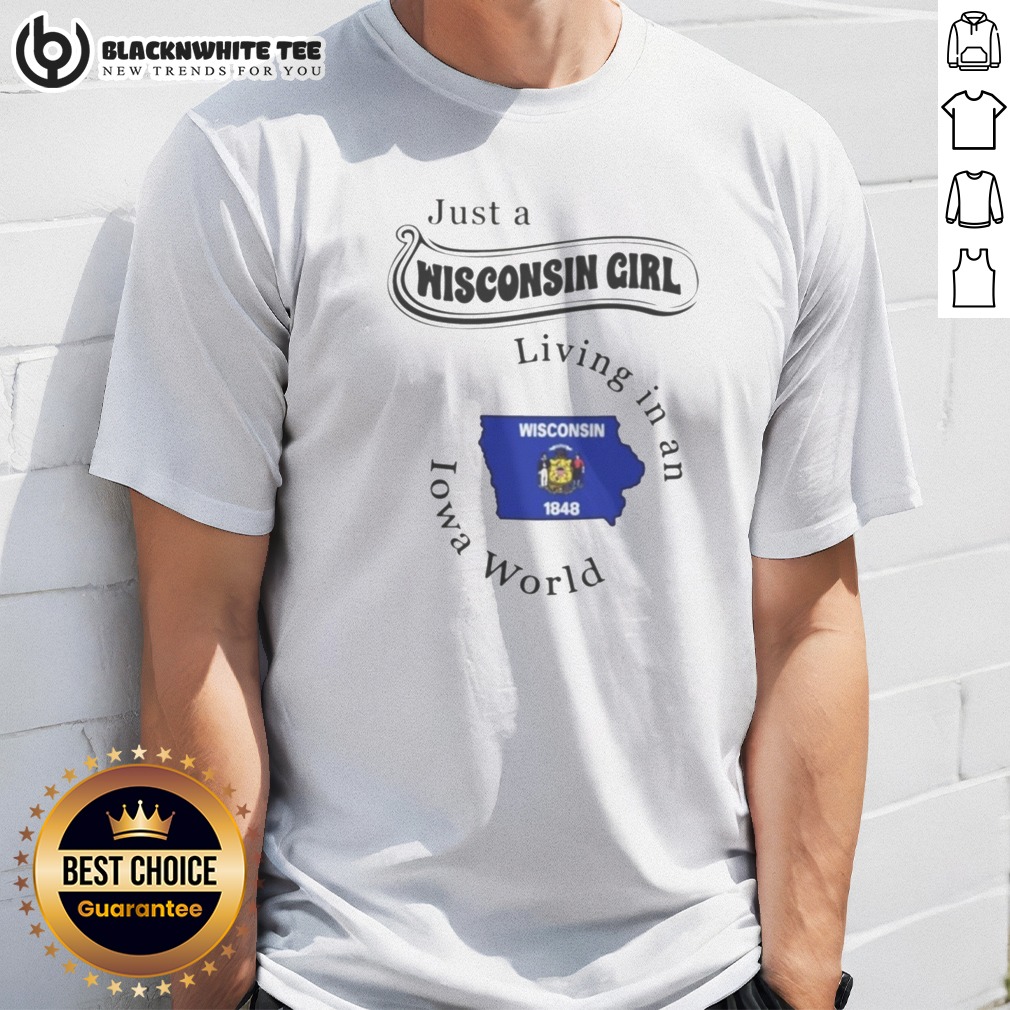 Hot Just A Wisconsin Girl Living In An Iowa World Shirt Hot Just A Wisconsin Girl Living In An Iowa World graphic shirt with bold text on a casual short-sleeve cotton tee