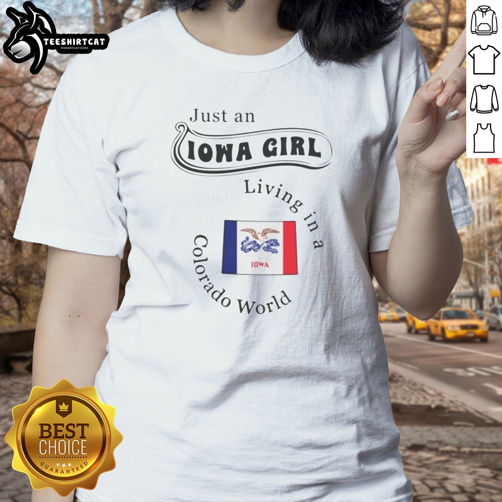 hot-just-an-iowa-girl-living-in-a-colorado-world-iowa-flag-ladies-shirt Hot Just An Iowa Girl Living In A Colorado World Iowa Flag Ladies shirt on a white background