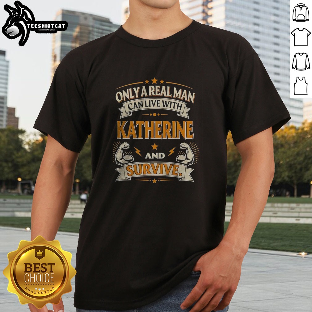 hot-katherine-only-a-real-man-can-live-with-katherine-and-survive-shirt-4-1 Hot Katherine Only A Real Man Can Live With Katherine And Survive Shirt displayed on a neutral background