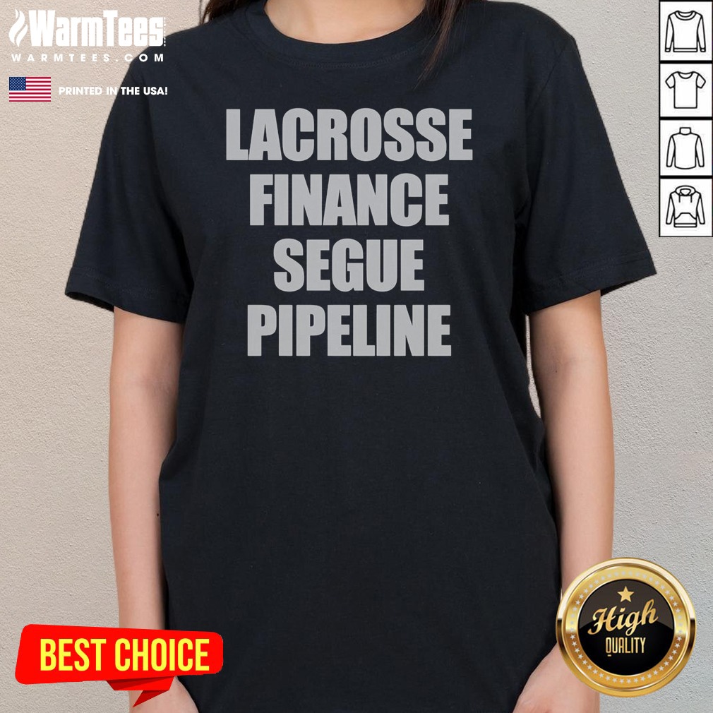 hot-lacrosse-finance-segue-pipeline-ladies-shirt-ladies-tee Hot Lacrosse Finance Segue Pipeline Ladies Shirt