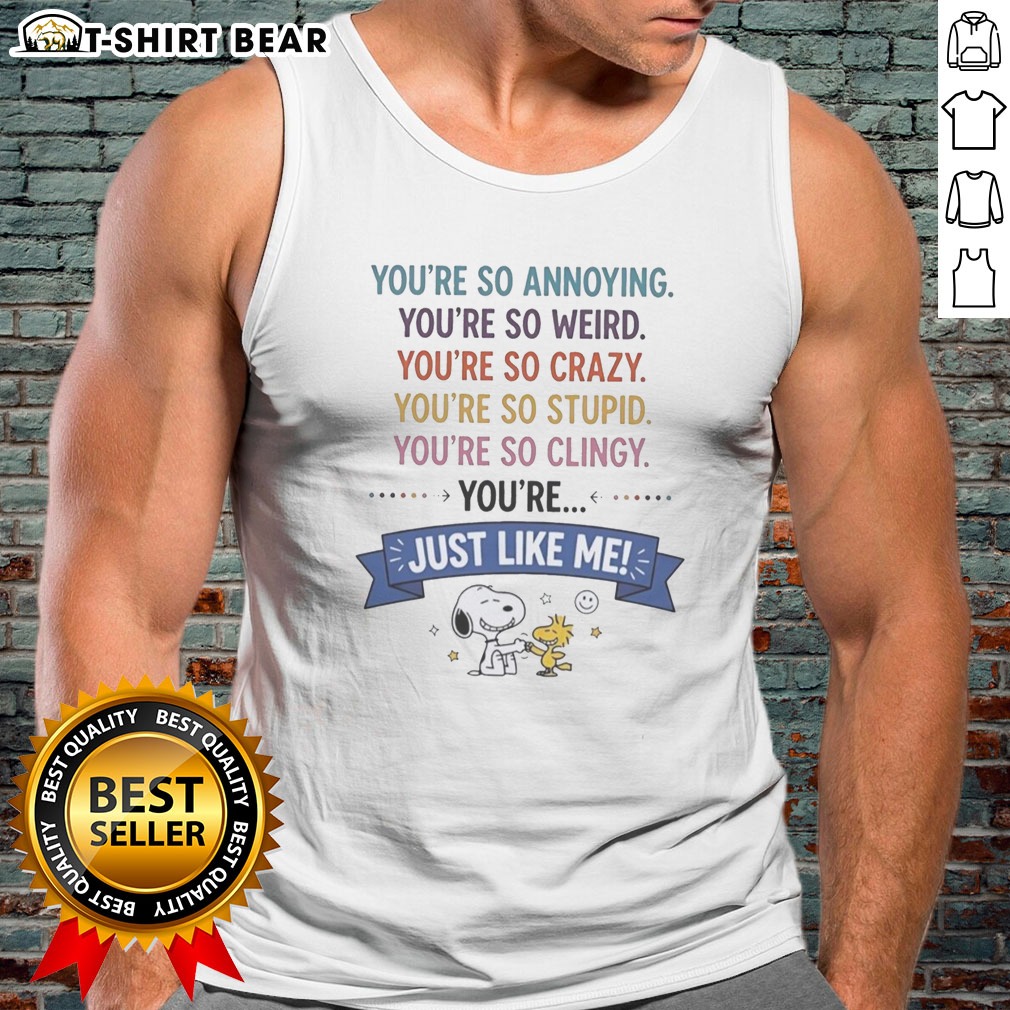 Hot Snoopy And Woodstock You'Re So Annoying You'Re So Weird You'Re So Crazy You'Re So Stupid Tank top Hot Snoopy And Woodstock You'Re So Annoying You'Re So Weird You'Re So Crazy You'Re So Stupid Tank top design featuring vibrant graphics.