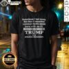 Hot Sometimes I Feel Down But Then I Remember I Could Have Been Born With An Iq Low Enough To Think Trump Is An shirt displayed on a hanger