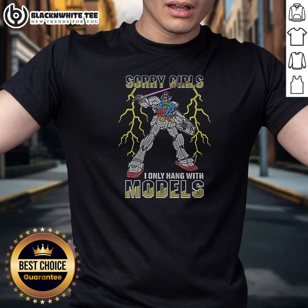 Hot Sorry Girls I Only Hang With Mech Models Shirt Hot Sorry Girls I Only Hang With Mech Models