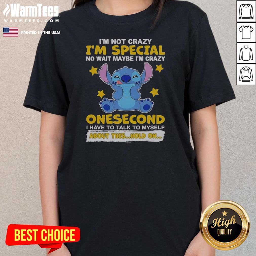 hot-stitch-lilo-and-stitch-i-am-not-crazy-i-am-special-no-wait-maybe-i-am-crazy-onesecond-ladies-shirt-ladies Hot Stitch Lilo And Stitch I Am Not Crazy I Am Special No Wait Maybe I Am Crazy Onesecond Ladies Shirt