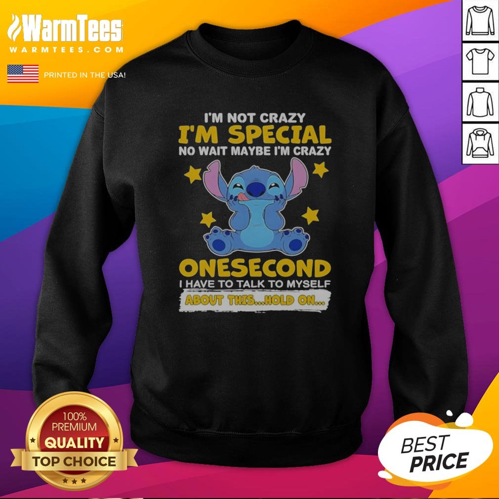 hot-stitch-lilo-and-stitch-i-am-not-crazy-i-am-special-no-wait-maybe-i-am-crazy-onesecond-sweatshirt Hot Stitch Lilo And Stitch I Am Not Crazy I Am Special No Wait Maybe I Am Crazy Onesecond Sweatshirt