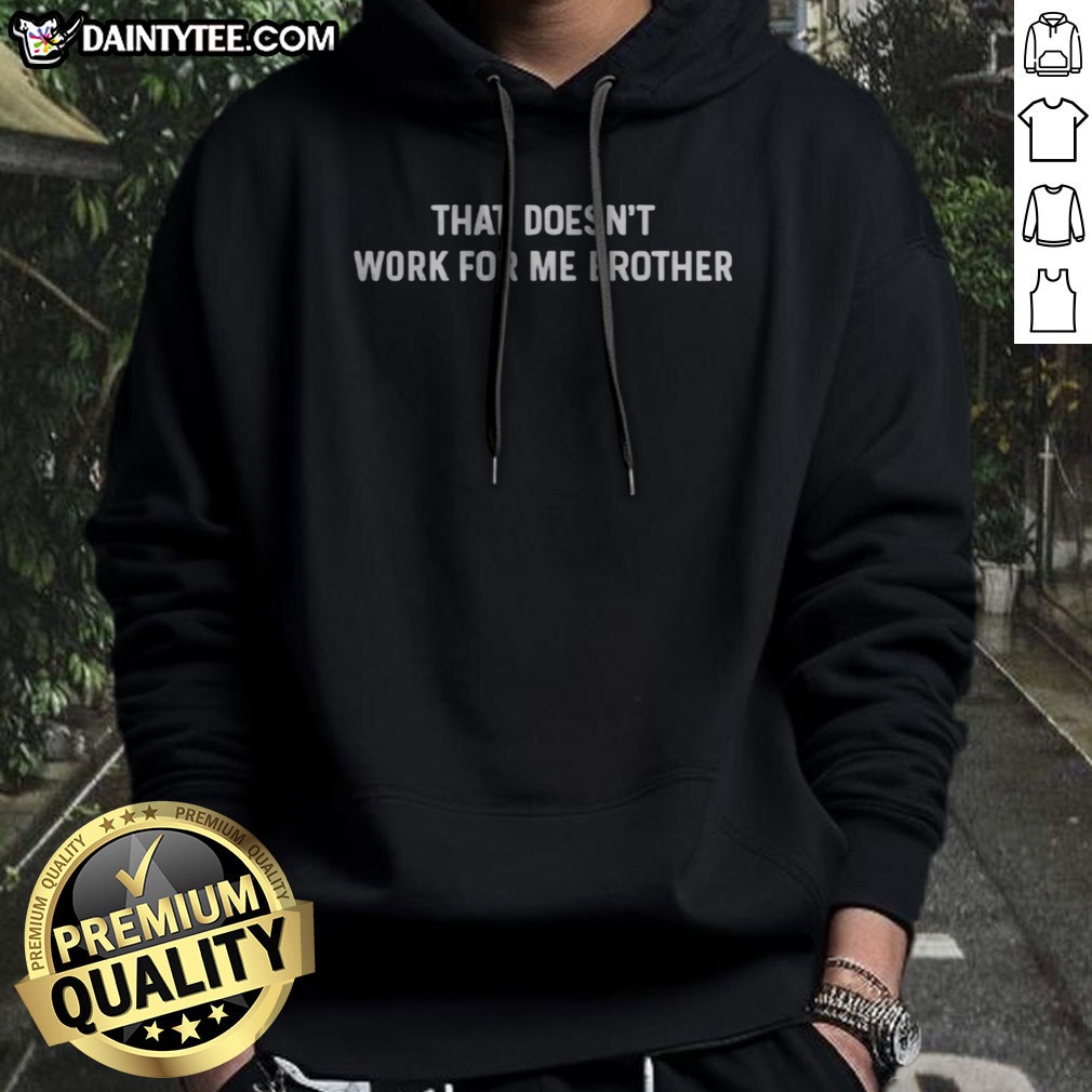 hot-that-doesnt-work-for-me-brother-df-that-doesnt-work-for-me-brother-hoodie Hot That Doesnt Work For Me Brother DF That Doesnt Work For Me Brother Hoodie displayed on a neutral background
