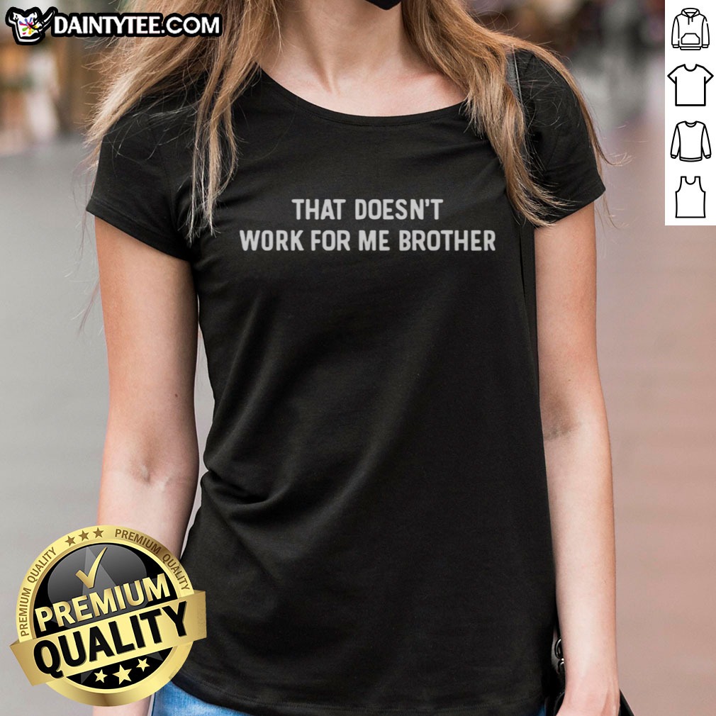 hot-that-doesnt-work-for-me-brother-df-that-doesnt-work-for-me-brother-ladies-shirt Hot That Doesnt Work For Me Brother DF That Doesnt Work For Me Brother Ladies Shirt displayed on a model