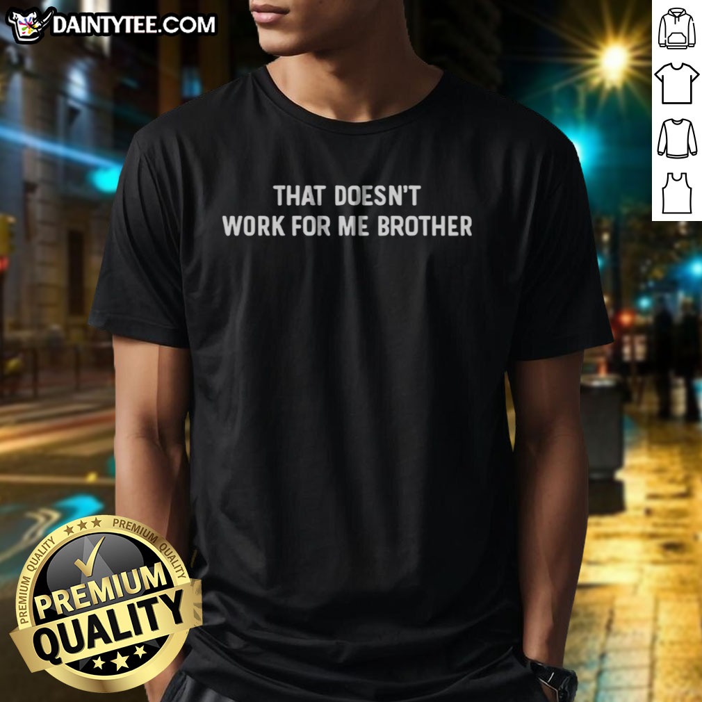 hot-that-doesnt-work-for-me-brother-df-that-doesnt-work-for-me-brother-shirt-1 Hot That Doesnt Work For Me Brother DF That Doesnt Work For Me Brother Shirt displayed on a hanger