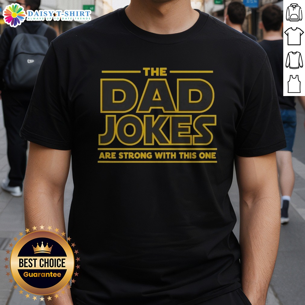 hot-the-dad-jokes-are-strong-with-the-one-shirt Hot The Dad Jokes Are Strong With The One Shirt displayed on a white background