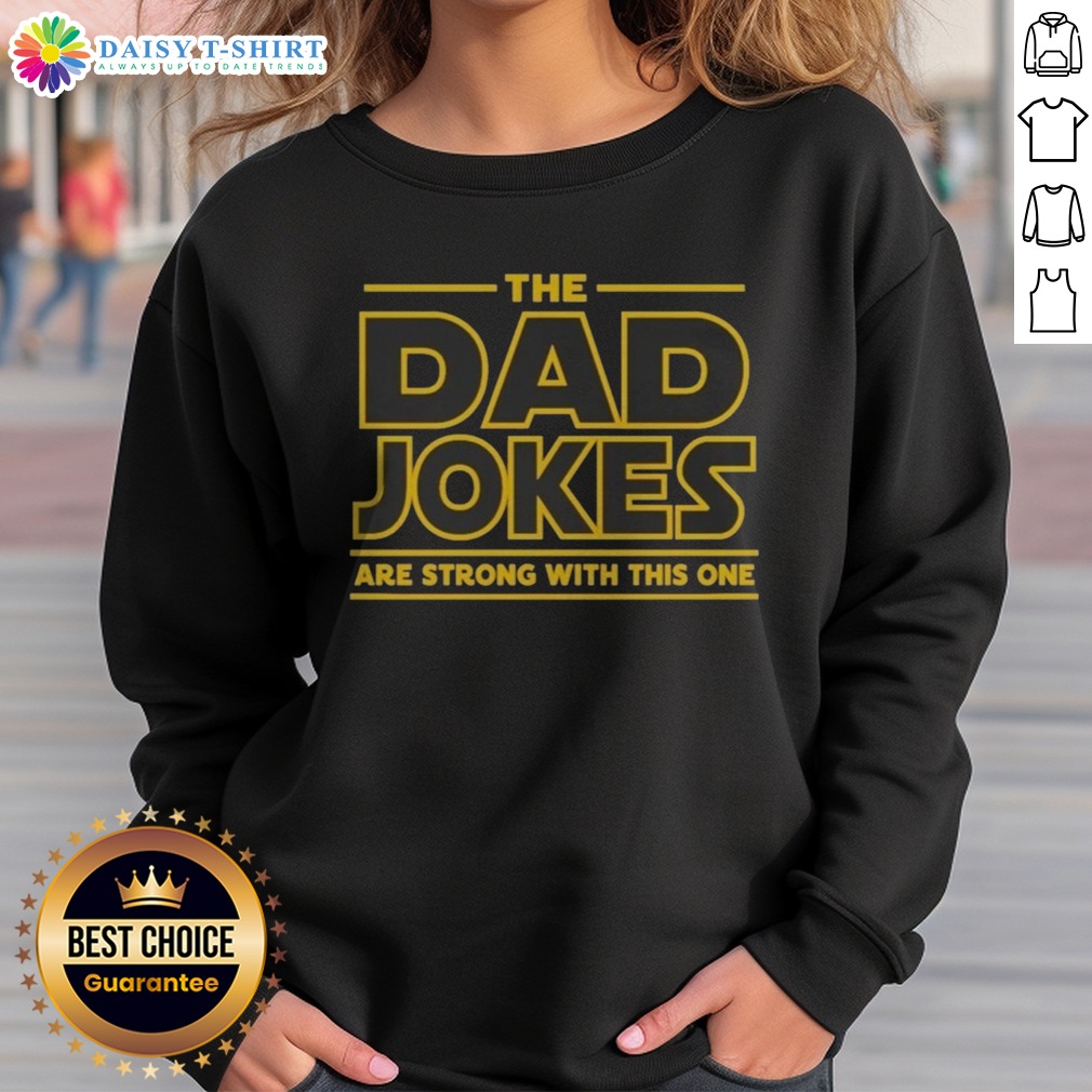 hot-the-dad-jokes-are-strong-with-the-one-sweatshirt-sweashirt Hot The Dad Jokes Are Strong With The One Sweatshirt featuring a fun quote for dads