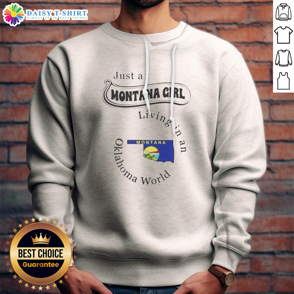 Hot To Just A Montana Girl Living In An Oklahoma World Montana Flag Sweashirt Hot To Just A Montana Girl Living In An Oklahoma World Montana Flag Sweashirt featuring a cozy crewneck design