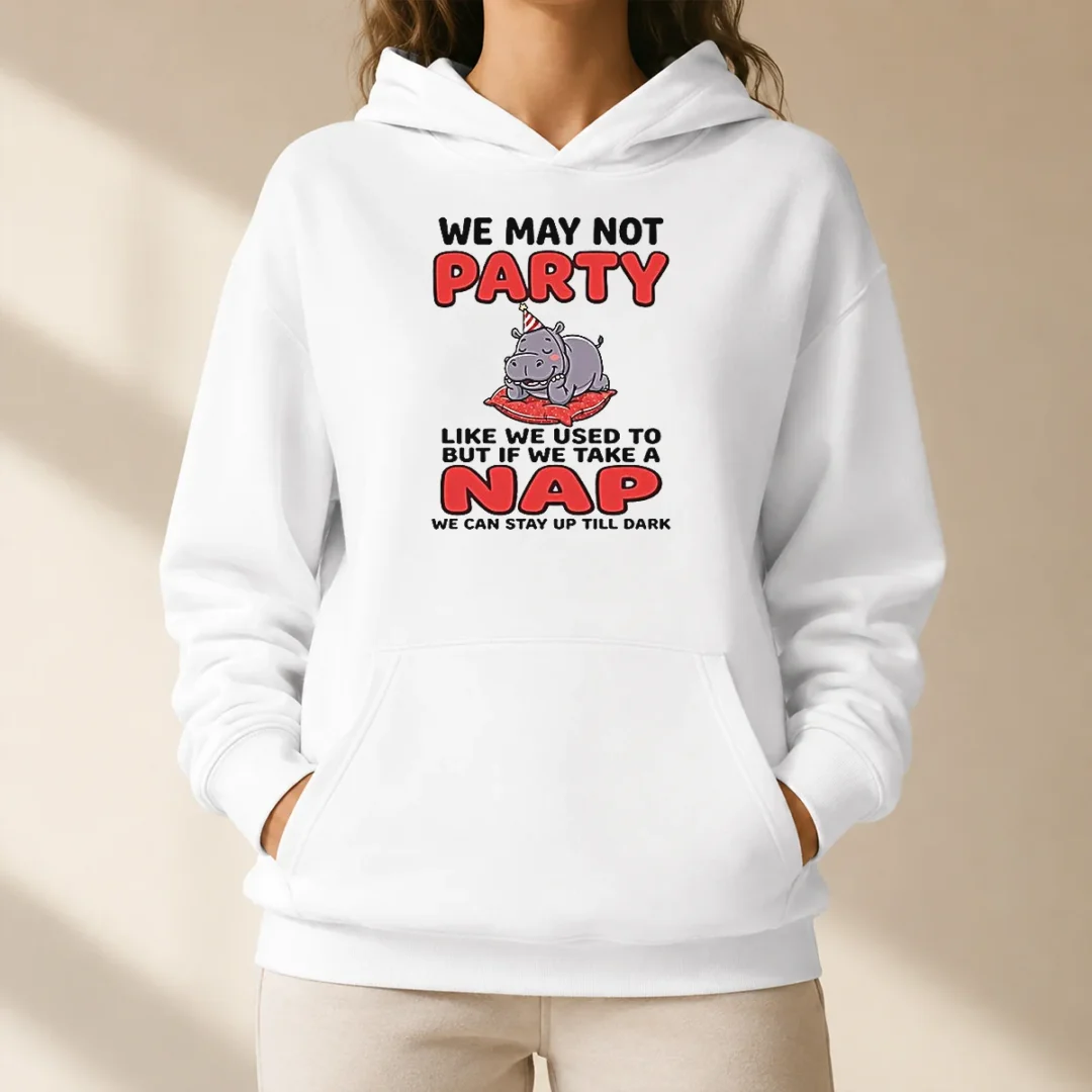 hot-we-may-not-party-like-we-used-to-but-if-we-take-a-nap-we-can-stay-up-till-dark-hoodie Hot We May Not Party Like We Used To But If We Take A Nap We Can Stay Up Till Dark Hoodie