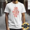 Hot Will You Believe With Me Shirt showcasing a vibrant and unique design on a comfortable fabric.