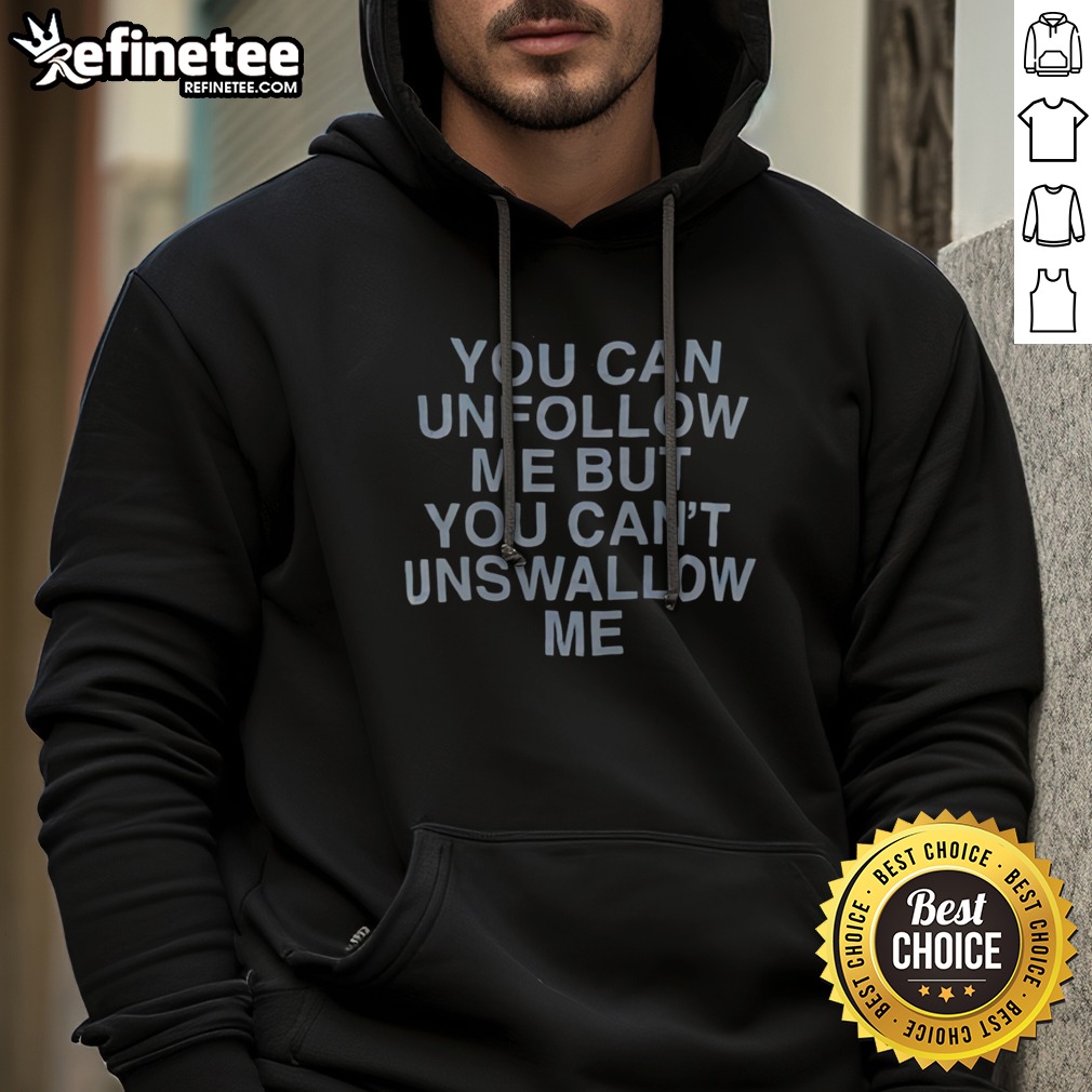 hot-you-can-unfollow-me-but-you-cant-unswallow-me-assholes-live-forever-hoodie Hot You Can Unfollow Me But You Cant Unswallow Me Assholes Live Forever hoodie in a casual setting