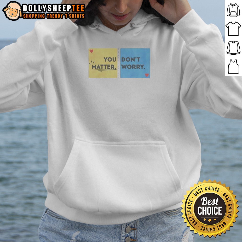 Hot You Don'T Matter Worry Hoodie Hot You Don'T Matter Worry Hoodie in black with bold white text, comfortable pullover style with front pocket and drawstring hood