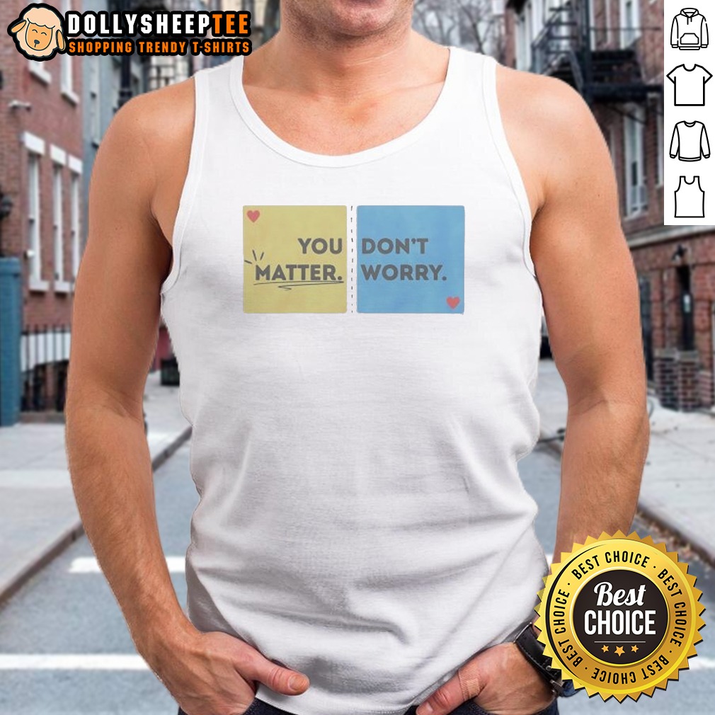 Hot You Don'T Matter Worry Tank Top Hot You Don'T Matter Worry Tank Top